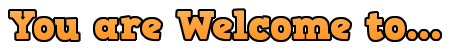 You are Welcome to...